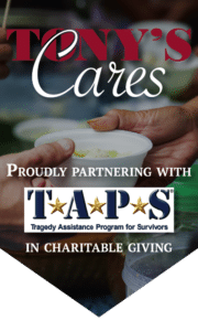 Tony's supports 8 local families through donated meat bundles and a partnership with TAPS (Tragedy Assistance Program for Survivors).